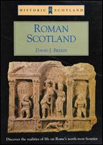 Roman Scotland, Historic Scotland: Discover the realities of life on Rome's northwest frontier