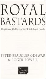 Royal Bastards: Illegitimate Children Of The British Royal Family