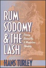 Rum, Sodomy and the Lash: Piracy, Sexuality, and Masculine Identity