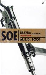 SOE: An Outline History of the Special Operations Executive 1940 - 46