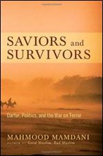 Saviors and Survivors: Darfur, Politics, and the War on Terror