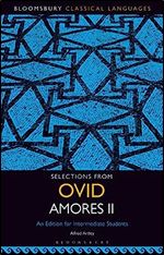Selections from Ovid Amores II: An Edition for Intermediate Students (Bloomsbury Classical Languages)