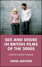 Sex and desire in British films of the 2000s: Love in a damp climate