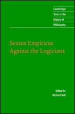 Sextus Empiricus: Against the Logicians (Cambridge Texts in the History of Philosophy)