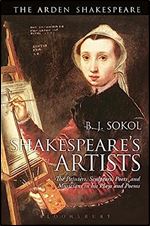 Shakespeare's Artists: The Painters, Sculptors, Poets and Musicians in his Plays and Poems