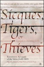 Sicques, Tigers or Thieves: Eyewitness Accounts of the Sikhs