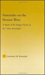 Simonides on the Persian Wars: A Study of the Elegiac Verses of the 'new Simonides'