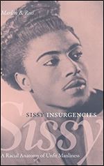 Sissy Insurgencies: A Racial Anatomy of Unfit Manliness