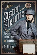 Sister Sleuths: Female Detectives in Britain (Trailblazing Women)