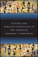 Slavery and African Ethnicities in the Americas: Restoring the Links