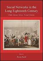 Social Networks in the Long Eighteenth Century: Clubs, Literary Salons, Textual Coteries
