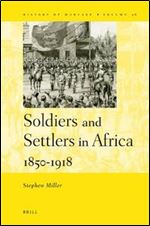 Soldiers and Settlers in Africa, 1850-1918 (History of Warfare)