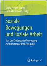 Soziale Bewegungen und Soziale Arbeit: Von der Kindergartenbewegung zur Homosexuellenbewegung