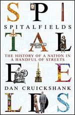 Spitalfields: The History of a Nation in a Handful of Streets