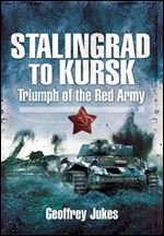 Stalingrad to Kursk: Triumph of the Red Army