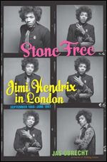Stone Free: Jimi Hendrix in London, September 1966June 1967