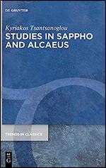 Studies in Sappho and Alcaeus (Trends in Classics - Supplementary Volumes) (Trends in Classics - Supplementary Volumes, 86)