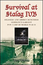 Survival at Stalag IVB: Soldiers and Airmen Remember Germany's Largest POW Camp of World War II