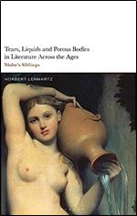 Tears, Liquids and Porous Bodies in Literature across the Ages: Niobe s Siblings