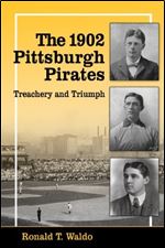 The 1902 Pittsburgh Pirates: Treachery and Triumph