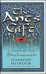 The Ant's Gift: A Study of the Shahnameh (Middle East Literature In Translation)