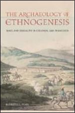 The Archology of Ethnogenesis: Race and Sexuality in Colonial San Francisco