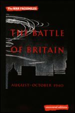 The Battle of Britain: San Air Ministry Account of the Great Days from 8th August-31st October 1940 (The War Facsimiles)