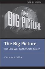 The Big Picture: The Cold War on the Small Screen (War on Screen)