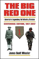 The Big Red One: America's Legendary 1st Infantry Division?Centennial Edition, 1917-2017 (Modern War Studies) Ed 2