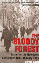 The Bloody Forest: The Battle for the Huertgen, September 1944 - January 1945