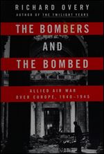 The Bombers and The Bombed: Allied Air War over Europe 1940-1945