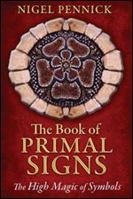 The Book of Primal Signs: The High Magic of Symbols Ed 2