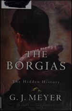 The Borgias: The Hidden History.