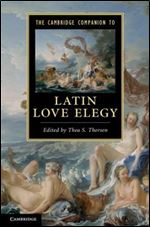 The Cambridge Companion to Latin Love Elegy (Cambridge Companions to Literature)