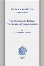 The Cappadocian Fathers: Forerunners and Contemporaries (Studia Patristica Supplements, 10)