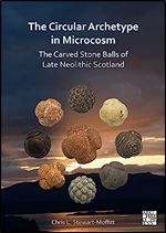 The Circular Archetype in Microcosm: The Carved Stone Balls of Late Neolithic Scotland