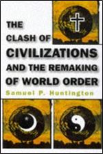 The Clash of Civilizations and the Remaking of World Order.