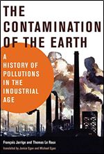 The Contamination of the Earth: A History of Pollutions in the Industrial Age (History for a Sustainable Future)