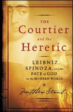 The Courtier and the Heretic: Leibniz, Spinoza, and the Fate of God in the Modern World.