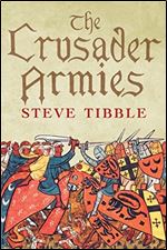 The Crusader Armies : 1099-1187