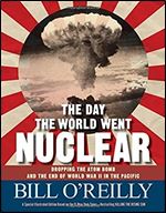 The Day the World Went Nuclear: Dropping the Atom Bomb and the End of World War II in the Pacific