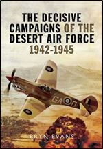 The Decisive Campaigns of the Desert Air Force 1942  1945