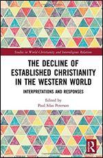 The Decline of Established Christianity in the Western World: Interpretations and Responses (Studies in World Christianity and Interreligious Relations)
