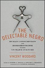 The Delectable Negro: Human Consumption and Homoeroticism Within US Slave Culture