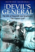 The Devil's General: The Life of Hyazinth Graf von Strachwitz, The Panzer Graf