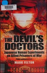 The Devils Doctors: Japanese Human Experiments on Allied Prisoners of War