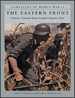 The Eastern Front: Barbarossa, Stalingrad, Kursk, Leningrad, Bagration, Berlin (Campaigns of World War II)