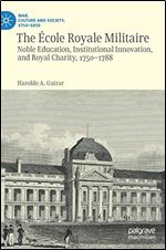 The Ecole Royale Militaire: Noble Education, Institutional Innovation, and Royal Charity, 1750-1788