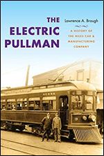 The Electric Pullman: A History of the Niles Car & Manufacturing Company (Railroads Past and Present)