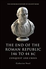 The End of the Roman Republic, 146 to 44 BC: Conquest and Crisis